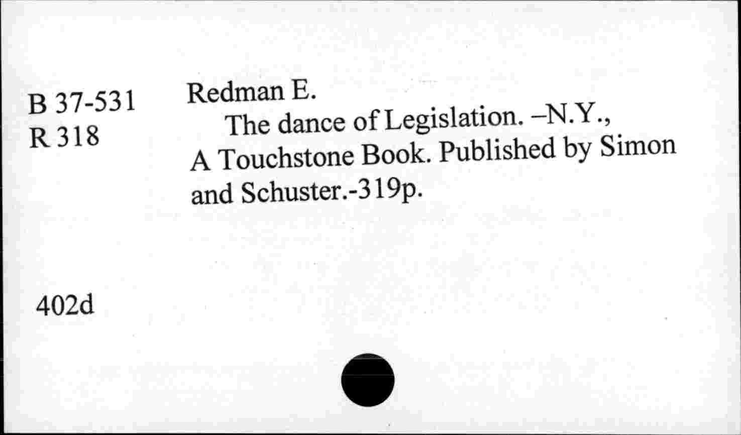 ﻿B 37-531 R318
Redman E.
The dance of Legislation. -N.Y., A Touchstone Book. Published by Simon and Schuster.-319p.
402d